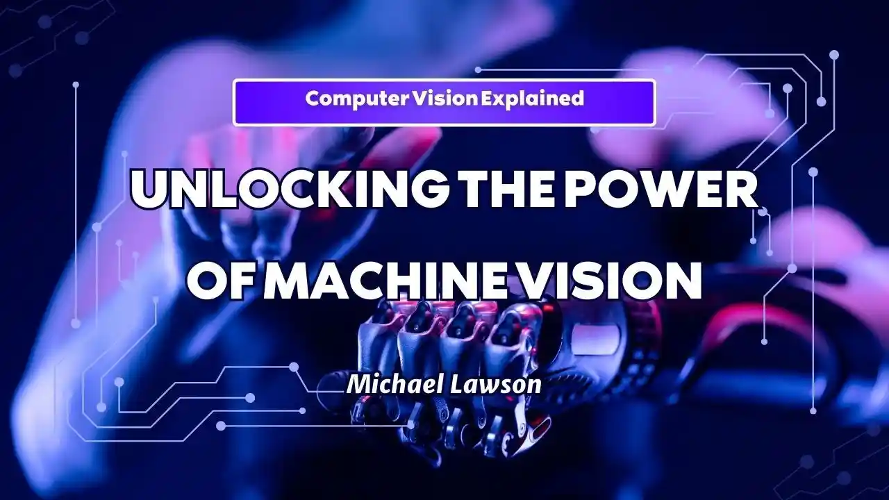 primary image of article Computer Vision Explained: Unlocking the Power of Machine Vision