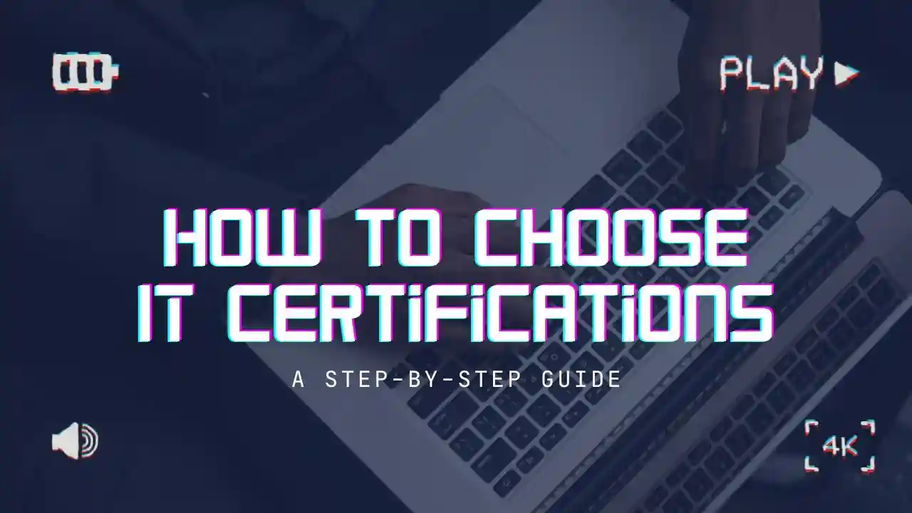 How to Choose IT Certifications: A Step-by-Step Guide
