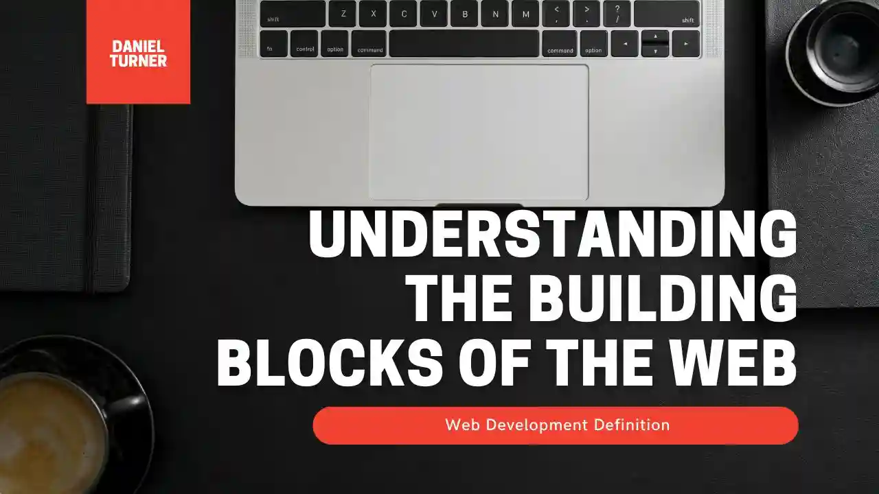Web Development Definition: Understanding the Building Blocks of the Web